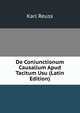 De Coniunctionum Causalium Apud Tacitum Usu (Latin Edition), Karl Reuss 