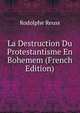 La Destruction Du Protestantisme En Bohemem (French Edition), Rodolphe Reuss 