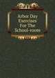 Arbor Day Exercises For The School-room, 