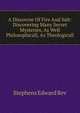 A Discovrse Of Fire And Salt: Discovering Many Secret Mysteries, As Well Philosophicall, As Theologicall, Stephens Edward Rev 