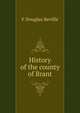 History of the county of Brant, F Douglas Reville 