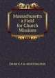 Massachusetts a Field for Church Missions, DD REV. F.D. HUNTINGTON 