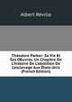 Th?odore Parker: Sa Vie Et Ses OEuvres. Un Chapitre De L'histoire De L'abolition De L'esclavage Aux ?tats-Unis (French Edition), Albert Reville 