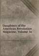 Daughters of the American Revolution Magazine, Volume 56, 
