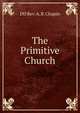 The Primitive Church, DD Rev. A. B. Chapin 