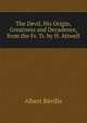 The Devil, His Origin, Greatness and Decadence, from the Fr. Tr. by H. Attwell., Albert Reville 