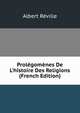 Prol?gom?nes De L'histoire Des Religions (French Edition), Albert Reville 