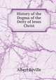 History of the Dogma of the Deity of Jesus Christ, Albert Reville 