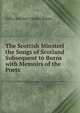 The Scottish Minstrel the Songs of Scotland Subsequent to Burns with Memoirs of the Poets, Lldfsa Scot Rev. Charles Rogers 