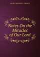 Notes On the Miracles of Our Lord., Trench Richard Chenevix 