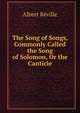 The Song of Songs, Commonly Called the Song of Solomon, Or the Canticle, Albert Reville 