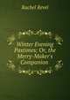 Winter Evening Pastimes; Or, the Merry-Maker's Companion ., Rachel Revel 
