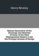 Notices Illustrative of the Drawings and Sketches of Some of the Most Distinguished Masters in All the Principal Schools of Design, Henry Reveley 
