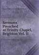 Sermons Preached at Trinity Chapel, Brighton Vol. II, MA REV. FREDERICK W. ROBERTSON 