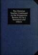 The Christian Teacher. Continued As the Prospective Review, Ed. by J. Martineau and Others, 