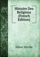 Histoire Des Religions (French Edition), Albert Reville 
