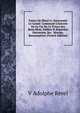 Fastes De Henri Iv, Surnomm? Le Grand: Contenant L'histoire De La Vie De Ce Prince Ses Bons Mots, Saillies Et Reparties Heureuses, Ses . Mornay, Bassompierre (French Edition), V Adolphe Revel 