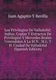 Los Privilegios De Valladolid: Indice, Copias Y Extractos De Privilegios Y Mercedes Reales Concedidos A La M.N., M.L. Y H. Ciudad De Valladolid (Spanish Edition), Juan Agapito Y Revilla 