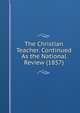 The Christian Teacher. Continued As the National Review (1857), 
