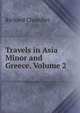 Travels in Asia Minor and Greece, Volume 2, Richard Chandler 