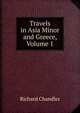 Travels in Asia Minor and Greece, Volume 1, Richard Chandler 