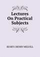 Lectures On Practical Subjects, BD REV. HENRY MELVILL 