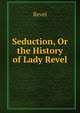 Seduction, Or the History of Lady Revel, Revel 