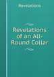 Revelations of an All-Round Collar, Revelations 