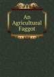 An Agricultural Faggot, 