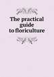 The practical guide to floriculture, 