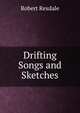 Drifting Songs and Sketches, Robert Rexdale 