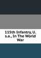 115th Infantry, U.s.a., In The World War, 