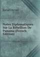 Notes Diplomatiques Sur La Rebellion De Panama (French Edition), Rafael Reyes 