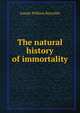 The natural history of immortality, Joseph William Reynolds 
