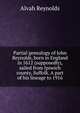 Partial genealogy of John Reynolds, born in England in 1612 (supposedly), sailed from Ipswich county, Suffolk. A part of his lineage to 1916, Alvah Reynolds 