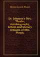 Dr. Johnson's Mrs. Thrale; Autobiography, letters and literary remains of Mrs. Piozzi;, Hester Lynch Piozzi 