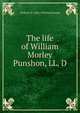The life of William Morley Punshon, LL. D, Frederic W. 1842-1928 MacDonald 