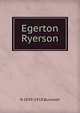 Egerton Ryerson, N 1839-1918 Burwash 