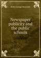 Newspaper publicity and the public schools, Rollo George Reynolds 