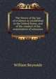 The theory of the law of evidence as established in the United States, and of the conduct of the examination of witnesses, Reynolds, William, b.1842 