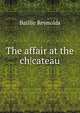 The affair at the ch|cateau, Baillie Reynolds 