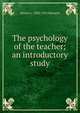 The psychology of the teacher; an introductory study, Martin L. 1883-1953 Reymert 