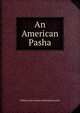 An American Pasha, William [old catalog heading] Reynolds 