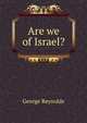 Are we of Israel?, George Reynolds 