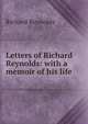 Letters of Richard Reynolds: with a memoir of his life, Richard Reynolds 
