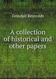 A collection of historical and other papers, Grindall Reynolds 