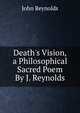 Death's Vision, a Philosophical Sacred Poem By J. Reynolds., John Reynolds 