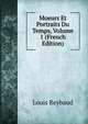 Moeurs Et Portraits Du Temps, Volume 1 (French Edition), Louis Reybaud 