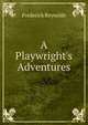 A Playwright's Adventures, Frederick Reynolds 