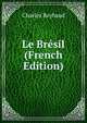 Le Bresil (French Edition), Charles Reybaud 